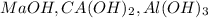 MaOH,CA(OH) _{2} ,Al(OH) _{3}