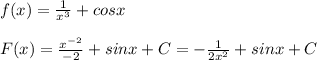 f(x)=\frac{1}{x^3}+cosx\\\\F(x)=\frac{x^{-2}}{-2}+sinx+C=-\frac{1}{2x^2}+sinx+C