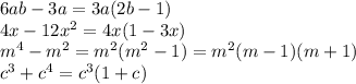 6ab-3a=3a(2b-1)\\4x-12x^2=4x(1-3x)\\m^4-m^2=m^2(m^2-1)=m^2(m-1)(m+1)\\c^3+c^4=c^3(1+c)