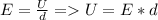 E= \frac{U}{d} =U=E*d