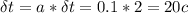 \delta t = a*\delta t = 0.1*2=20 c