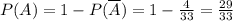 P(A) = 1 -P(\overline{A}) = 1 - \frac{4}{33} = \frac{29}{33}