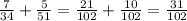 \frac{7}{34} + \frac{5}{51} = \frac{21}{102} + \frac{10}{102} = \frac{31}{102}