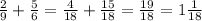 \frac{2}{9} + \frac{5}{6} = \frac{4}{18} + \frac{15}{18} = \frac{19}{18} =1 \frac{1}{18}