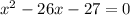 x^{2} - 26x - 27 = 0