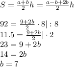 S= \frac{a+b}{2} h= \frac{a-b+2b}{2} h \\ \\ 92= \frac{9+2b}{2} \cdot 8|:8 \\ 11.5= \frac{9+2b}{2} |\cdot 2 \\ 23=9+2b \\ 14=2b \\ b=7