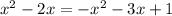 x^2 - 2x = -x^2 - 3x + 1