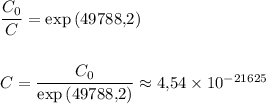 \dfrac{C_0}{C} = \exp{(49788{,}2)} \\ \\ \\&#10;C = \dfrac{C_0}{\exp{(49788{,}2)}} \approx 4{,}54 \times 10^{-21625}