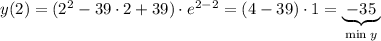 y(2) = (2^2-39 \cdot 2+39) \cdot e^{2-2} = (4 - 39) \cdot 1 = \underbrace { \; -35 \; } _{\text{min} \;y}