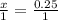 \frac{x}{1} = \frac{0.25}{1}