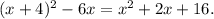 (x + 4)^2 - 6x = x^2 + 2x + 16.