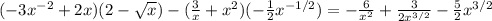 (-3x^{-2}+2x)(2- \sqrt{x} )-( \frac{3}{x}+ x^{2} )(- \frac{1}{2} x^{-1/2} )=- \frac{6}{ x^{2}}+ \frac{3}{2 x^{3/2} } - \frac{5}{2} x^{3/2}