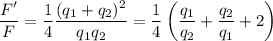 \dfrac{F'}{F} = \dfrac{1}{4} \dfrac{(q_1 + q_2)^2}{q_1q_2} = \dfrac{1}{4} \left(\dfrac{q_1}{q_2} + \dfrac{q_2}{q_1} + 2\right)