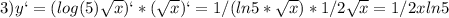 3)y`=(log(5) \sqrt{x} )`*( \sqrt{x} )`=1/(ln5* \sqrt{x} )*1/2 \sqrt{x} =1/2xln5