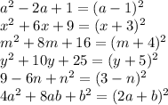 a^2 - 2a + 1 = (a - 1)^2 \\&#10;x^2 + 6x + 9 = (x + 3)^2 \\&#10;m^2 + 8m + 16 = (m + 4)^2 \\&#10;y^2 + 10y + 25 = (y + 5)^2 \\&#10;9 - 6n + n^2 = (3 - n)^2 \\&#10;4a^2 + 8ab + b^2 = (2a + b)^2