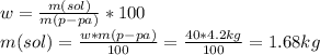 w = \frac{m(sol)}{m(p-pa)} *100 \\ m(sol) = \frac{w*m(p-pa)}{100} = \frac{40*4.2kg}{100} = 1.68 kg