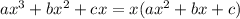 ax^3+bx^2+cx=x(ax^2+bx+c)