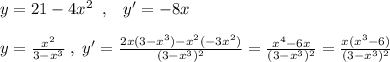 y=21-4x^2\; \; ,\; \; \; y'=-8x\\\\y=\frac{x^2}{3-x^3}\; ,\; y'=\frac{2x(3-x^3)-x^2(-3x^2)}{(3-x^3)^2}=\frac{x^4-6x}{(3-x^3)^2}=\frac{x(x^3-6)}{(3-x^3)^2}