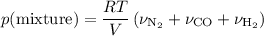 p(\mathrm{mixture}) = \dfrac{RT}{V}\left(\nu_{\mathrm{N_2}} + \nu_{\mathrm{CO}} + \nu_{\mathrm{H_2}\right)