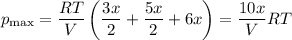 p_{\mathrm{max}} = \dfrac{RT}{V} \left(\dfrac{3x}{2} + \dfrac{5x}{2} + 6x\right) = \dfrac{10x}{V} RT