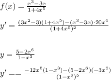 f(x)=\frac{x^3-3x}{1+4x^5}\\\\y'=\frac{(3x^2-3)(1+4x^5)-(x^3-3x)\cdot 20x^4}{(1+4x^5)^2}\\\\\\y=\frac{5-2x^6}{1-x^3}\\\\y'==\frac{-12x^5(1-x^3)-(5-2x^6)(-3x^2)}{(1-x^3)^2}