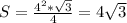 S= \frac{4^{2}* \sqrt{3} }{4} =4 \sqrt{3}