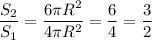 \dfrac{S_{2}}{S_{1}}=\dfrac{6\pi R^{2}}{4\pi R^{2}}=\dfrac{6}{4}=\dfrac{3}{2}