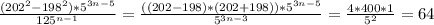 \frac{( 202^{2}- 198^{2})* 5^{3n-5} }{ 125^{n-1} }= \frac{((202-198)*(202+198))* 5^{3n-5} }{ 5^{3n-3} } = \frac{4*400*1}{ 5^{2} }= 64