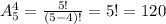 A^4_5= \frac{5!}{(5-4)!}=5!=120