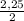 \frac{2,25}{2}