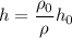 h = \dfrac{\rho_0}{\rho} h_0