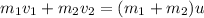 m_1v_1 + m_2v_2 = (m_1 + m_2)u