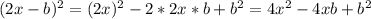 (2x-b)^{2}=(2x)^{2}-2*2x*b+b^{2} = 4 x^{2} -4xb+b^{2}