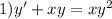 1) y'+xy=xy^2