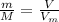 \frac{m}{M} = \frac{V}{ V_{m}}