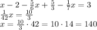 x-2-\frac56x+\frac53-\frac17x=3\\\frac1{42}x=\frac{10}3\\x=\frac{10}{3}\cdot42=10\cdot14=140