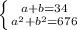 \left \{ {{a+b=34} \atop {a^2+b^2=676}} \right.