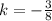 k=-\frac{3}{8}