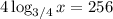 4\log_{3/4}x=256