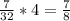 \frac{7}{32} *4= \frac{7}{8}