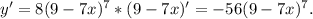 y'=8(9-7x)^7*(9-7x)'=-56(9-7x)^7.