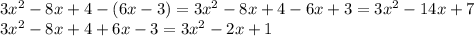 3x^2-8x+4-(6x-3)=3x^2-8x+4-6x+3=3x^2-14x+7\\&#10;3x^2-8x+4+6x-3=3x^2-2x+1&#10;