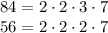 84=2\cdot2\cdot3\cdot7\\56=2\cdot2\cdot2\cdot7