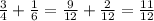 \frac{3}{4} + \frac{1}{6} = \frac{9}{12} + \frac{2}{12} = \frac{11}{12}