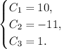 \begin{equation*}&#10; \begin{cases}&#10; C_1=10, &#10; \\&#10; C_2=-11,&#10; \\&#10; C_3=1.&#10; \end{cases}&#10;\end{equation*}