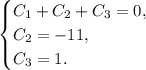 \begin{equation*}&#10; \begin{cases}&#10; C_1+C_2+C_3=0, &#10; \\&#10; C_2=-11,&#10; \\&#10; C_3=1.&#10; \end{cases}&#10;\end{equation*}