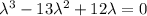 \lambda^3-13\lambda^2+12\lambda=0