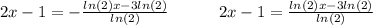 2x-1=-\frac{ln(2)x-3ln(2)}{ln(2)}\hspace*{30}2x-1=\frac{ln(2)x-3ln(2)}{ln(2)}