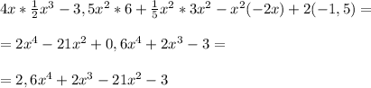 4x* \frac{1}{2}x^3-3,5x^2*6+ \frac{1}{5}x^2*3x^2-x^2(-2x)+2(-1,5)=\\\\=2x^4-21x^2+0,6x^4+2x^3-3=\\\\=2,6x^4+2x^3-21x^2-3