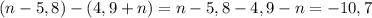 (n-5,8) - (4,9+n)=n-5,8-4,9-n=-10,7